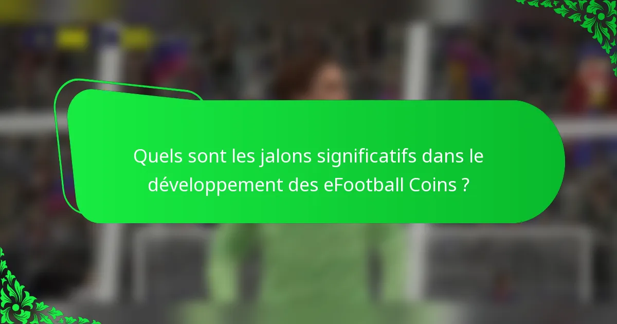 Quels sont les jalons significatifs dans le développement des eFootball Coins ?