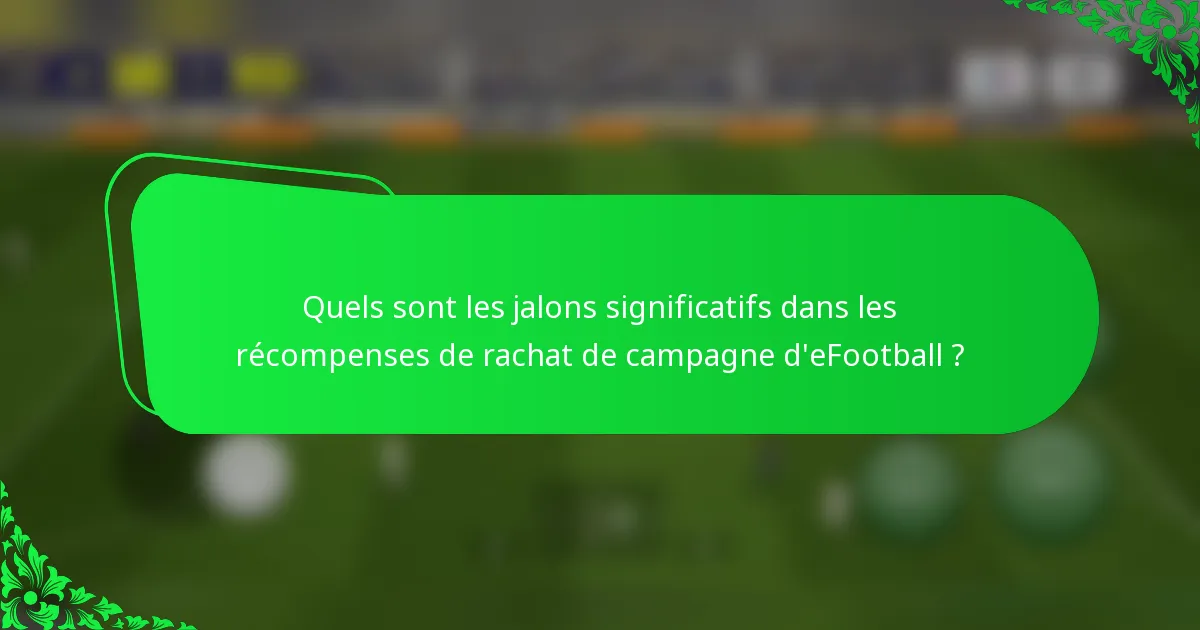 Quels sont les jalons significatifs dans les récompenses de rachat de campagne d'eFootball ?
