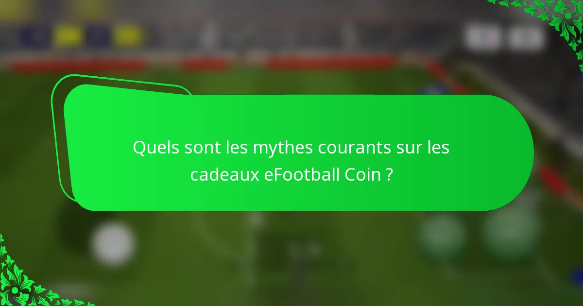Quels sont les mythes courants sur les cadeaux eFootball Coin ?