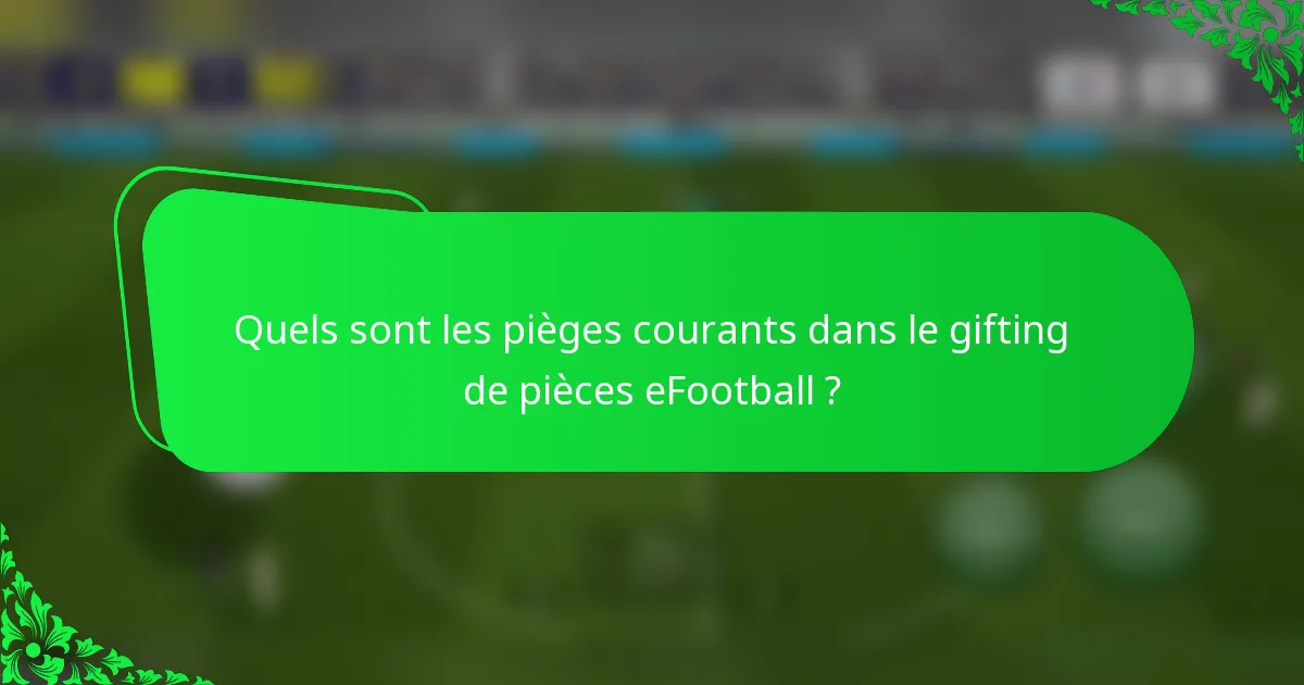 Quels sont les pièges courants dans le gifting de pièces eFootball ?