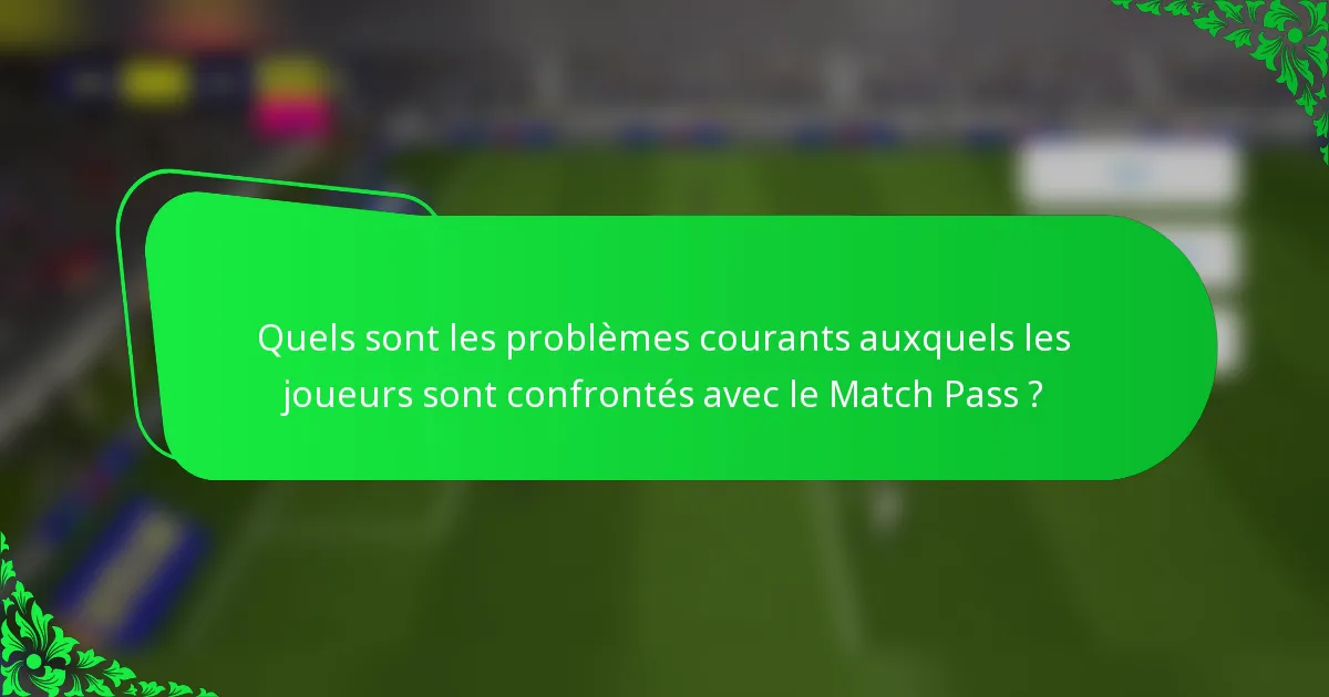 Quels sont les problèmes courants auxquels les joueurs sont confrontés avec le Match Pass ?