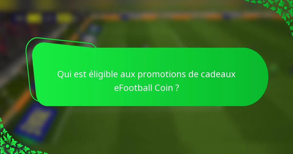 Qui est éligible aux promotions de cadeaux eFootball Coin ?